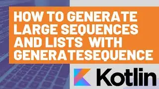 How to Generate Large Sequences and Lists in Kotlin with generateSequence