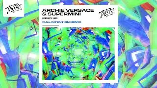 Archie Versace & Supermini -  Fired Up (Full Intention Remix)