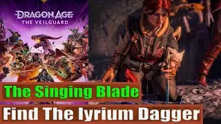 Find The Iyrium Dagger: The Singing Blade: Dragon Age™ The Veilguard