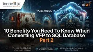 10 Benefits You Need To Know When Converting VFP to SQL Database Part 2
