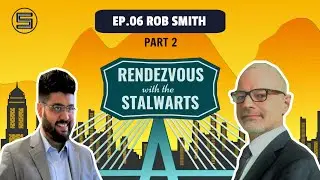 Rendezvous with the Stalwarts: EP06 Rob Smith-Part 2