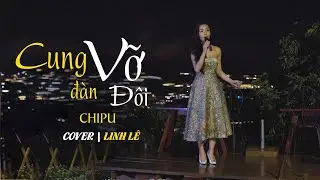 Cung Đàn Vỡ Đôi (Cover) - Chi Pu | Linh Lê