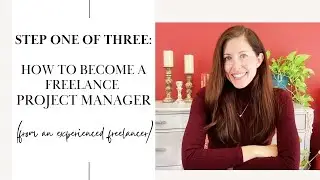 How to Become a Freelance Project Manager: Step 1 of 3