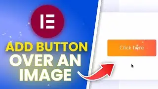 How To Add A Button Over An Image In Elementor And Wordpress (Full Guide)