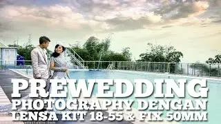 Prewedding Photography dengan Lensa Kit 18-55 dan Lensa Fix 50mm
