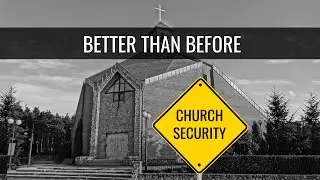 Church Security: Prepare Now to be Better Than Before