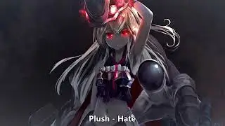{1266} Nightcore (Plush) - Hate  (with lyrics)