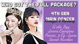 Who got the full package? 4th gen main dancer ranking & analysis | ft. Itzy Everglow Loona Gidle etc
