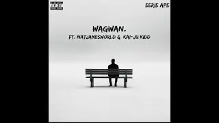 WAGWAN  || Natjames-World &  KAI-JU KIDD ||  Prod. By Eerie Ape
