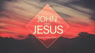 John Sees Jesus (Revelation 1:9-20)