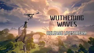 Wuthering Waves Release Gameplay Livestream (No Commentary)