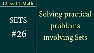 Class-11-Math Set #26: How to solve real world problems involving Sets?