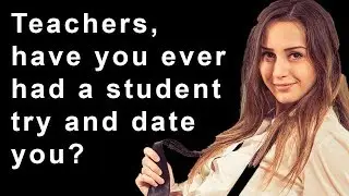 Teachers Reveal Student Crushes Stories (r/AskReddit Top Posts | Reddit Stories)