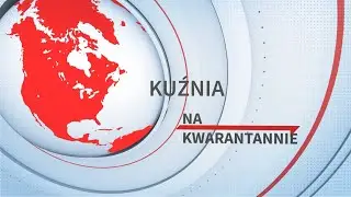 Kuźnia Na Kwarantannie - Odcinek 6