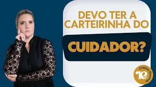 Devo Ter a Carteirinha do Cuidador? 🤔