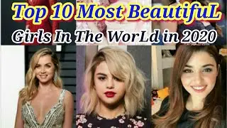 Top 10 Most BeautifuL GirLs in The WorLd 2020