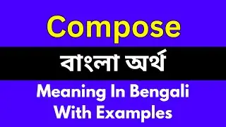 Compose meaning in bengali/Compose শব্দের বাংলা ভাষায় অর্থ অথবা মানে কি