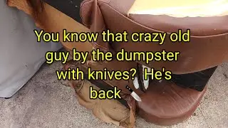 (1490) You Know that crazy old guy by the dumpster with knives? 🔪  He's back  🚔