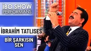 Bir Şarkısın Sen | İbrahim Tatlıses | İbo Show Performans