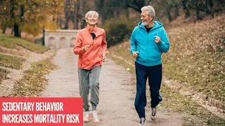 Sedentary Behavior Increases Mortality Risk