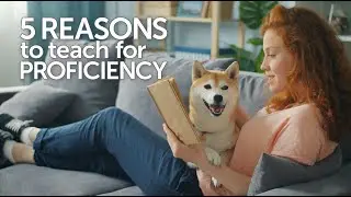5 Reasons to Teach for Proficiency