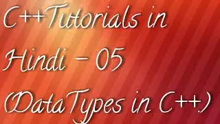 Datatypes in C++ | C++ Tutorials in Hindi - 05