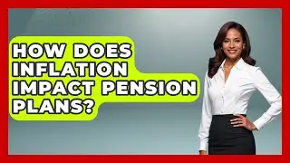How Does Inflation Impact Pension Plans? | Get Retirement Help