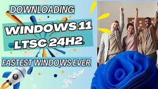 How To Get Windows 11 LTSC 24H2- The Ultimate Windows Upgrade