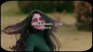 Anirudh Ravichander - So Baby ( sped up )