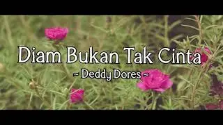 Deddy Dores _ Diam Bukan Tak Cinta