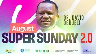 AUGUST SUPER SUNDAY 2.0 | DR DAVID OGBUELI #sundayservice #chruchonline