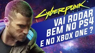 Cyberpunk 2077 vai rodar bem no ps4 e no Xbox one?