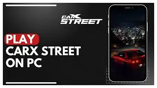 How To Play CarX Street On PC