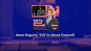 Anne Hegerty, Tell Us About Yourself. | Tell Us About Yourself