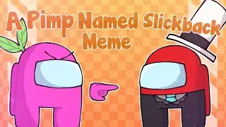 A Pimp Named Slickback [MEME] - Among Us (lazy srrry)