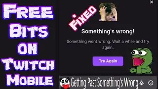 Free Bits On Twitch Mobile | Something's Wrong Error
