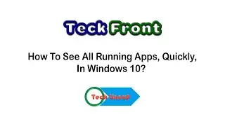 How to See All Running Apps, Quickly, in Windows 10