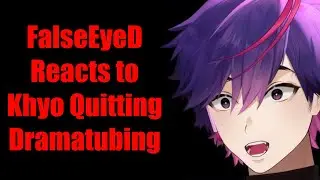 FalseEyeD Reacts to Khyo Quitting Dramatubing Part 1