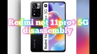 Redmi Not 11pro+ 5G disassembly