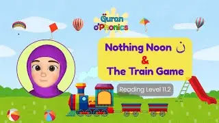Nothing Noon & The Train Game (Idgham Noon Saakin) | Reading Level 11.2 | Quran o'Phonics