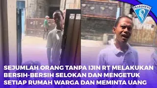Sejumlah Orang Tanpa Ijin RT Melakukan Bersih-Bersih Selokan Dan  Memintai Uang Setiap Rumah