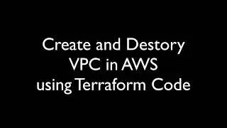 Create and Destroy VPC in AWS using Terraform Code