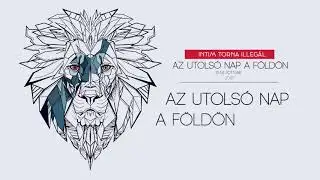 Intim Torna Illegál - Az utolsó nap a Földön (AUDIO)