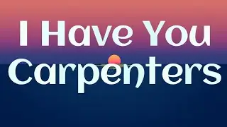 I Have You Song by Carpenters