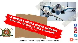 THE AIR WAR OVER UKRAINE. Russian and Ukrainian aircraft, drones and anti-aircraft warfare