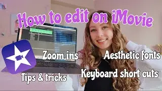 HOW TO EDIT ON IMOVIE LIKE A PRO | aesthetic tips and tricks |