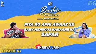 Baatein With Divyansh Rana | Shreya Jain | Pita Ko Apni Awaaz Se Garv Mehsoos Karaaya | MK | Ep 43