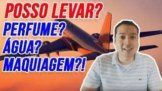 POSSO LEVAR PERFUME, MAQUIAGEM, DESODORANTE, AGUA NA BAGAGEM DE MAO?!