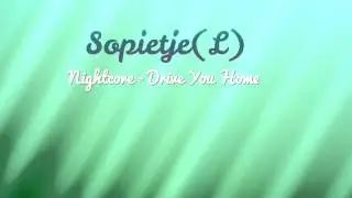 Nightcore - Drive You Home