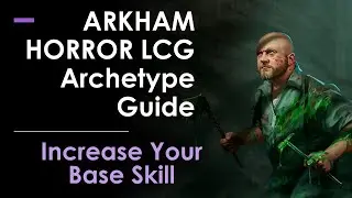 Arkham Horror Archetype Guide: Increase your Base Skill